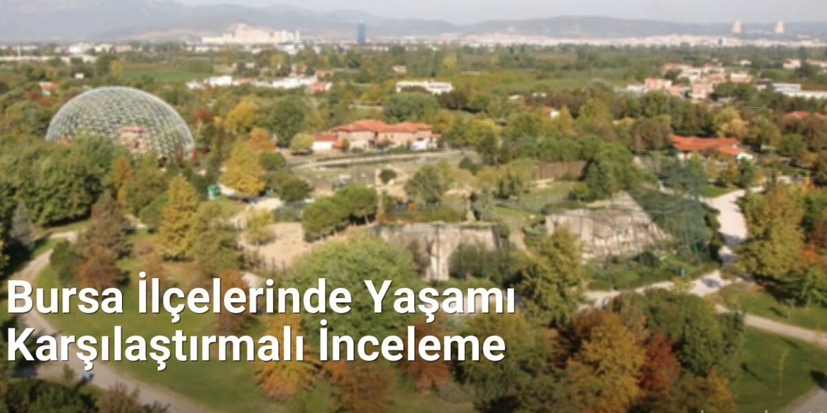 Bursa İlçelerinde Yaşamı Karşılaştırmalı İnceleme - bursaradar.net.tc