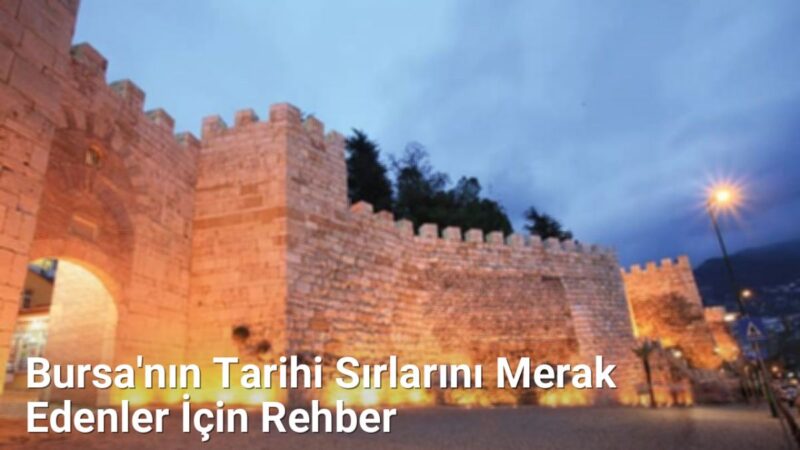 Bursa'nın Tarihi Sırlarını Merak Edenler İçin Rehber - bursaradar.net.tc
