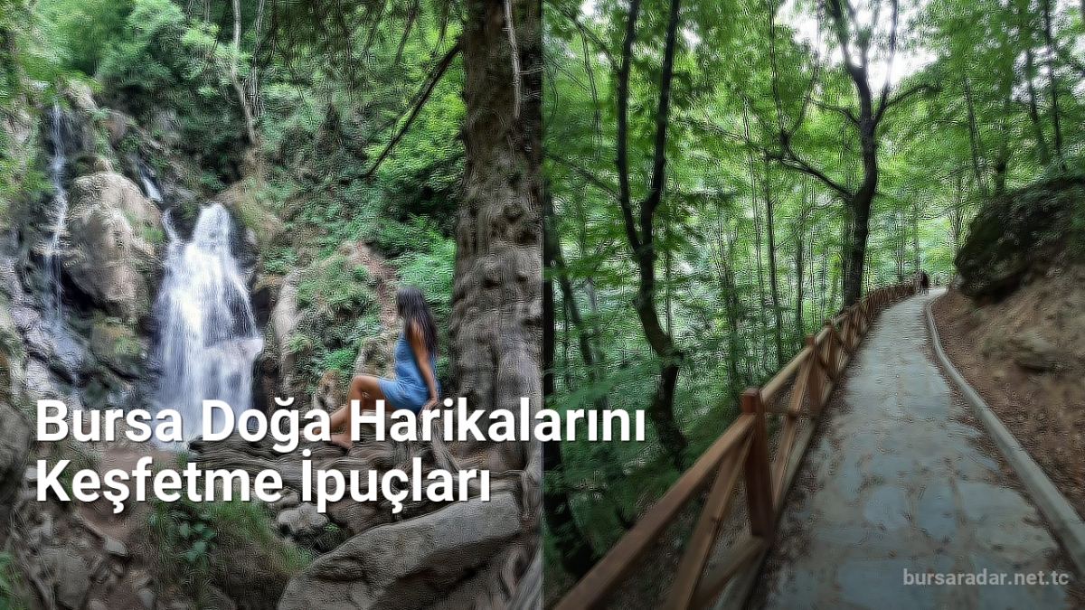 Bursa Doğa Harikalarını Keşfetme İpuçları - bursaradar.net.tc