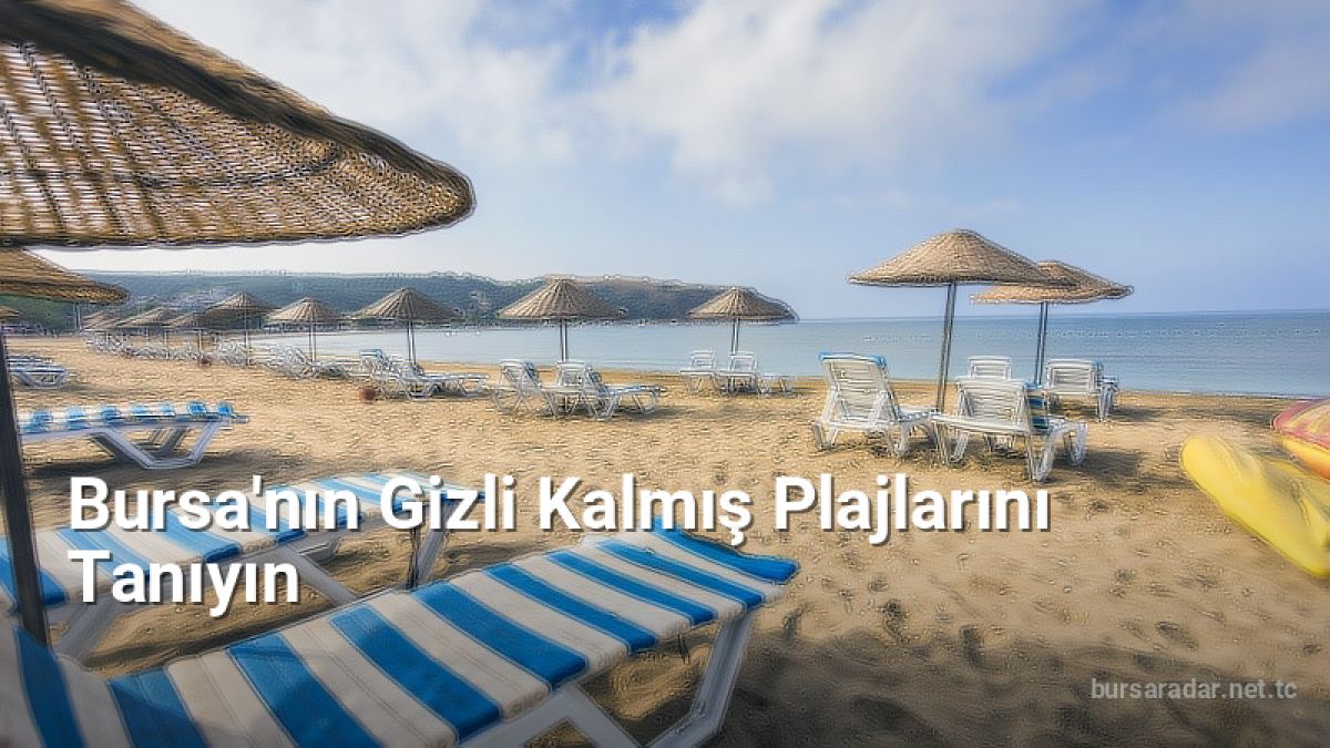 Bursa'nın Gizli Kalmış Plajlarını Tanıyın - bursaradar.net.tc