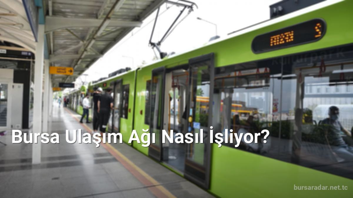 Bursa Ulaşım Ağı Nasıl İşliyor? - bursaradar.net.tc