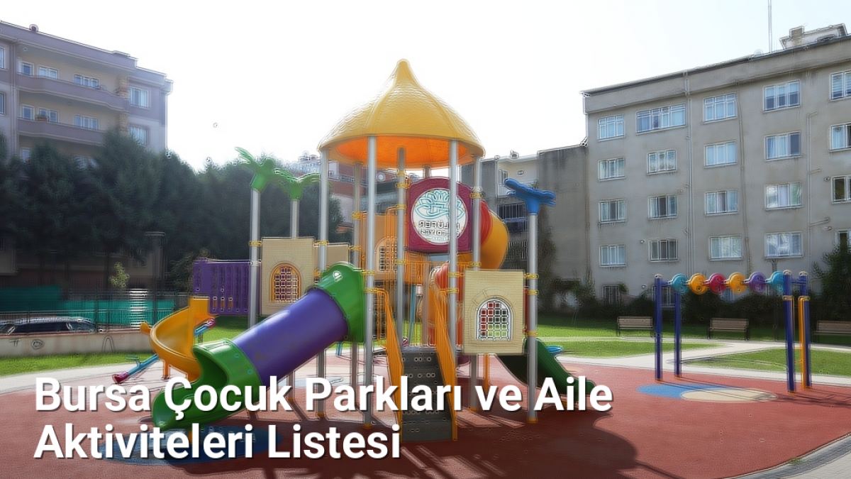 Bursa Çocuk Parkları ve Aile Aktiviteleri Listesi - bursaradar.net.tc