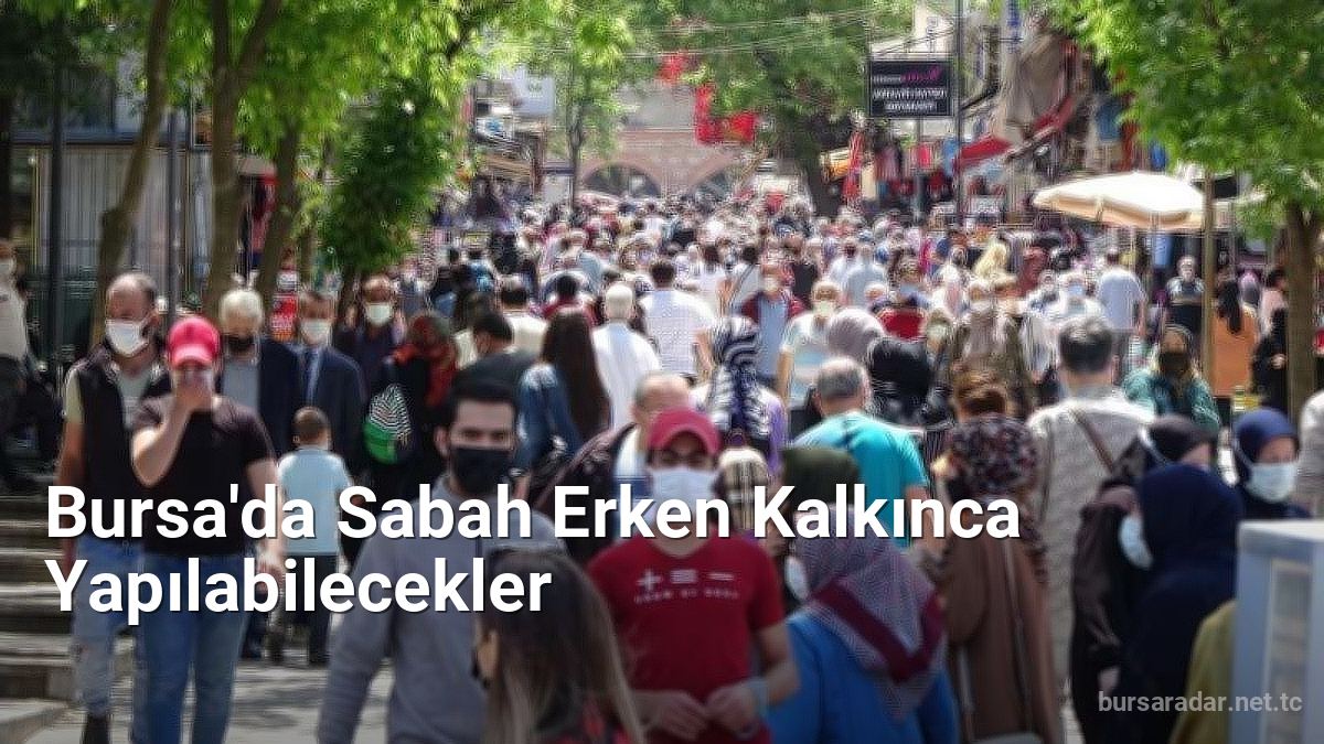 Bursa'da Sabah Erken Kalkınca Yapılabilecekler - bursaradar.net.tc